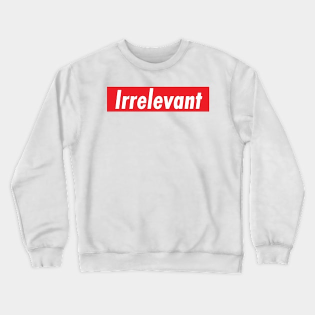 Irrelevant Crewneck Sweatshirt by EMP